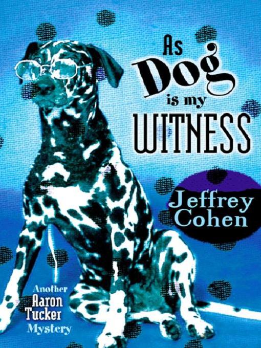 Title details for As Dog Is My Witness by Jeffrey Cohen - Available